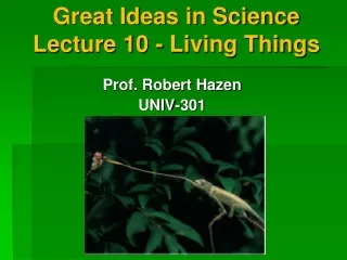 Great Ideas in Science  Lecture 10 - Living Things