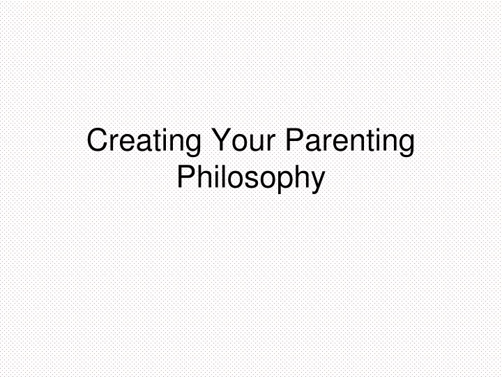creating your parenting philosophy