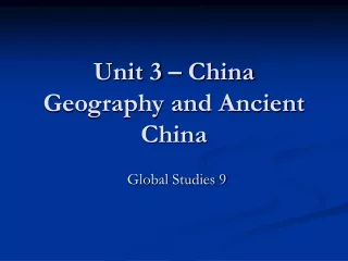 Unit 3 – China Geography and Ancient China
