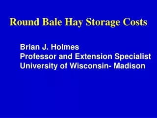 Round Bale Hay Storage Costs Brian J. Holmes 	Professor and Extension Specialist