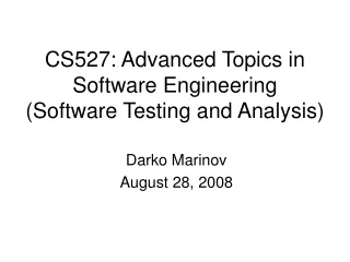 CS527: Advanced Topics in Software Engineering (Software Testing and Analysis)