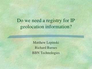 Do we need a registry for IP geolocation information?