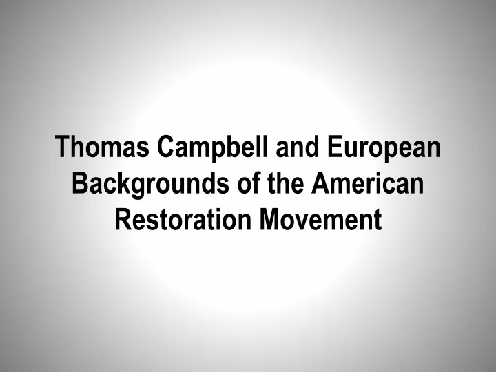 thomas campbell and european backgrounds of the american restoration movement