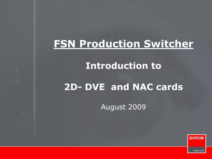 fsn production switcher introduction to 2d dve and nac cards august 2009