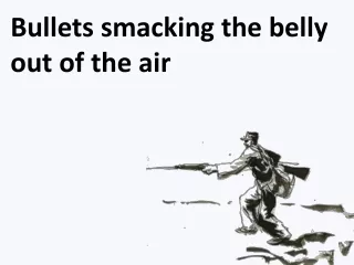 Bullets smacking the belly out of the air