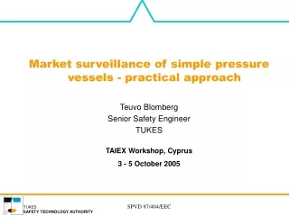Market surveillance of simple  pressure vessels  - practical approach Teuvo Blomberg