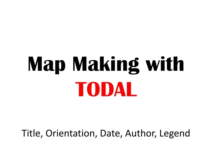 map making with todal title orientation date author legend
