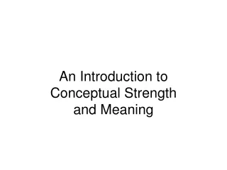 An Introduction to Conceptual Strength  and Meaning