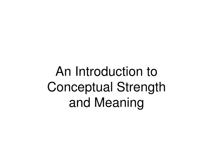 an introduction to conceptual strength and meaning