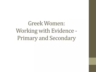 Greek Women:  Working  with  Evidence - Primary and Secondary