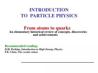 INTRODUCTION TO  PARTICLE PHYSICS