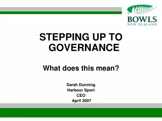 STEPPING UP TO GOVERNANCE What does this mean? Sarah Dunning Harbour Sport CEO  April 2007