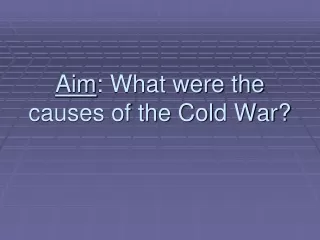 Aim : What were the causes of the Cold War?