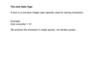 The char Data Type A char is a one byte integer type typically used for storing characters.