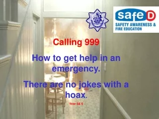 Calling 999 How to get help in an emergency. There are no jokes with a hoax . Year 5&amp; 6