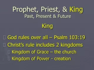 Prophet, Priest, &amp;  King Past, Present &amp; Future