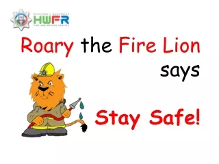 Roary  the  Fire Lion  says Stay Safe!