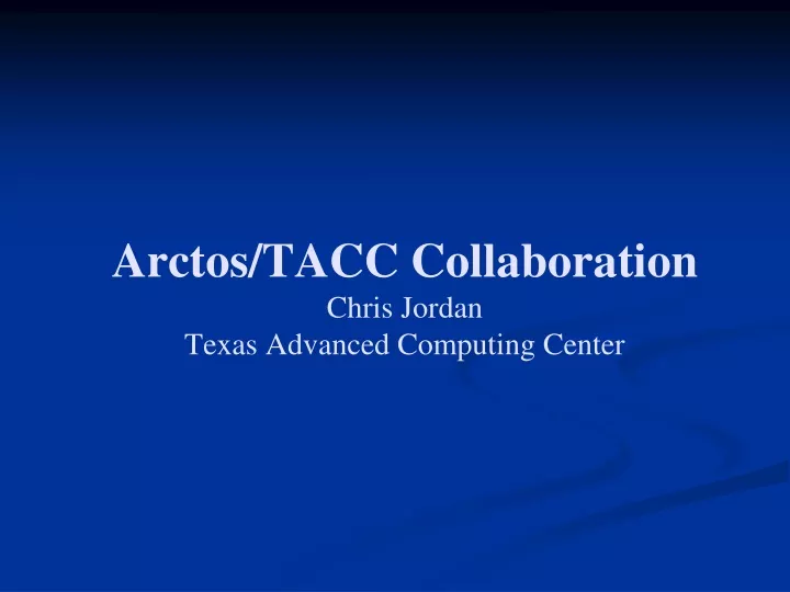 arctos tacc collaboration chris jordan texas advanced computing center
