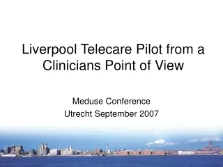 Liverpool Telecare Pilot from a Clinicians Point of View