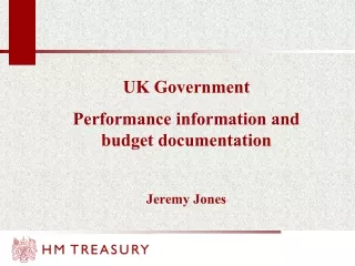 UK Government  Performance information and budget documentation Jeremy Jones