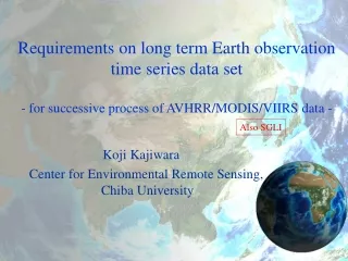 Koji Kajiwara    Center for Environmental Remote Sensing, Chiba University