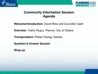 Community Information Session Agenda Welcome/Introduction:  David Wise and Councillor Qadri