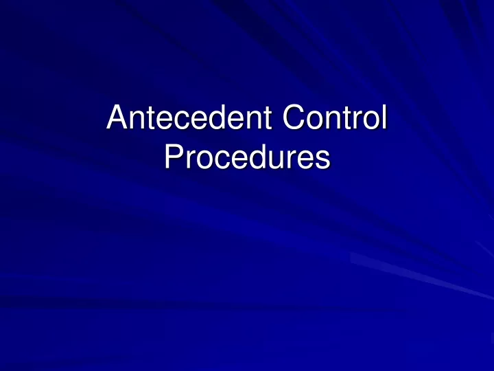 antecedent control procedures