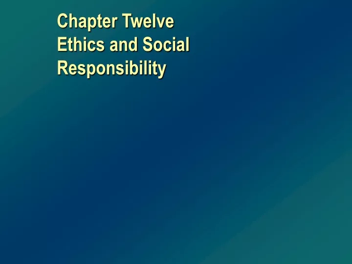 chapter twelve ethics and social responsibility
