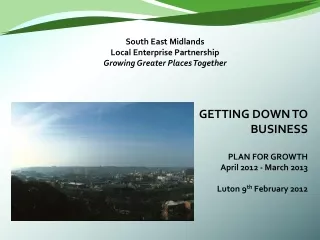 South East Midlands Local Enterprise Partnership  Growing Greater Places Together