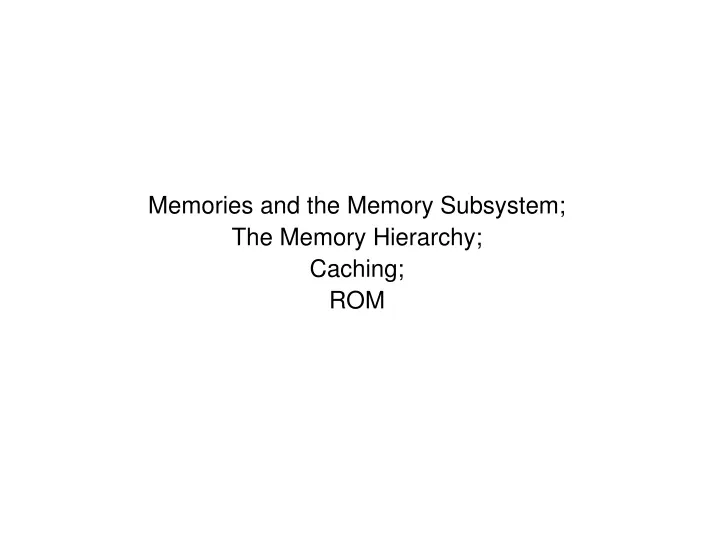 memories and the memory subsystem the memory