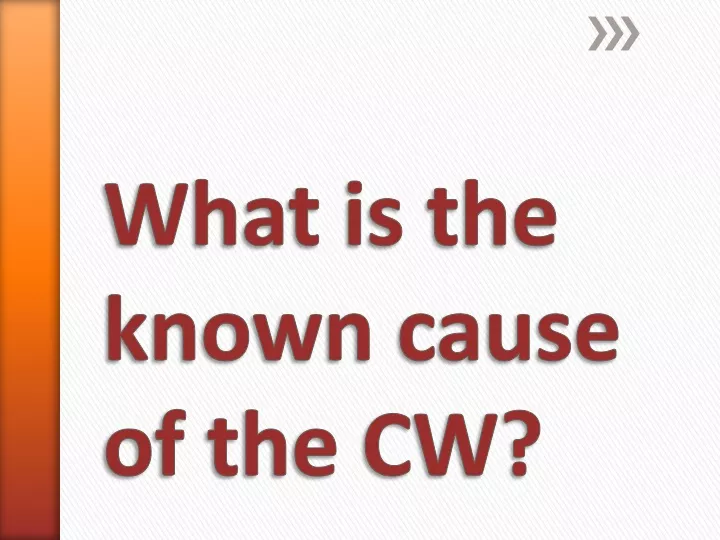 what is the known cause of the cw