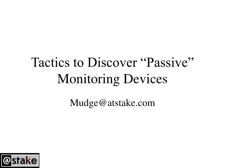 tactics to discover passive monitoring devices