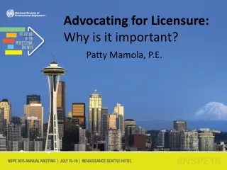 Advocating for Licensure:  Why is it important? Patty Mamola, P.E.
