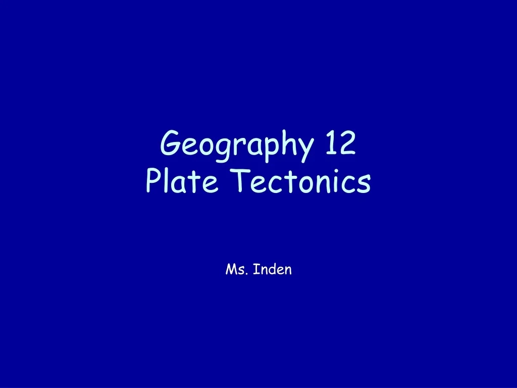 PPT - Geography 12 Plate Tectonics PowerPoint Presentation, free ...