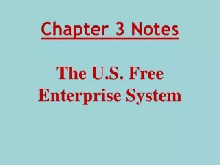 Chapter 3 Notes The U.S. Free Enterprise System
