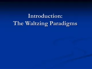 Introduction: The Waltzing Paradigms
