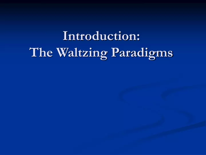 introduction the waltzing paradigms
