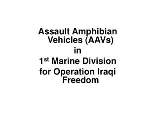 Assault Amphibian Vehicles (AAVs) in  1 st  Marine Division  for Operation Iraqi Freedom