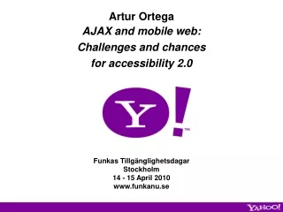 Artur Ortega AJAX and mobile web:  Challenges and chances  for accessibility 2.0