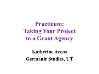Practicum:   Taking Your Project  to a Grant Agency