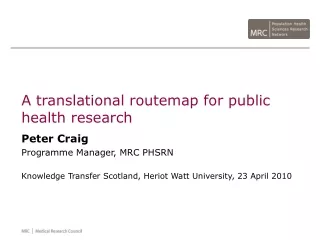 A translational routemap for public health research Peter Craig Programme Manager, MRC PHSRN