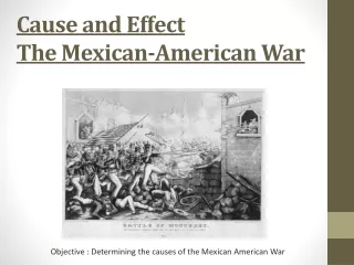 Cause and Effect The Mexican-American War