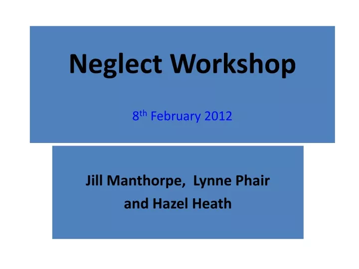 neglect workshop 8 th february 2012