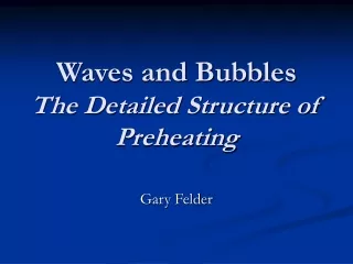 Waves and Bubbles The Detailed Structure of Preheating