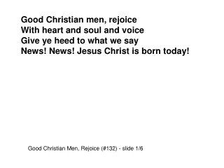 Good Christian men, rejoice With heart and soul and voice Give ye heed to what we say