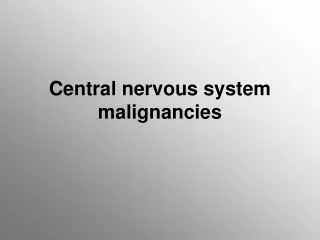 Central nervous system malignancies