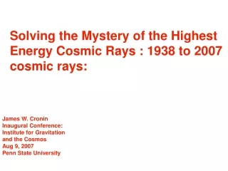 Solving the Mystery of the Highest Energy Cosmic Rays : 1938 to 2007  cosmic rays:
