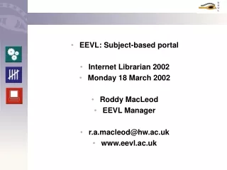 EEVL: Subject-based portal Internet Librarian 2002 Monday 18 March 2002 Roddy MacLeod EEVL Manager