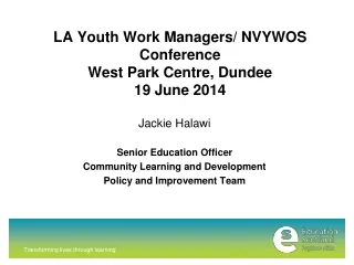 LA Youth Work Managers/ NVYWOS Conference West Park Centre, Dundee 19 June 2014