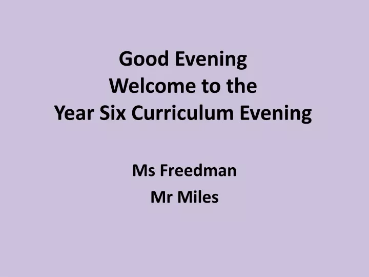 good evening welcome to the year six curriculum evening